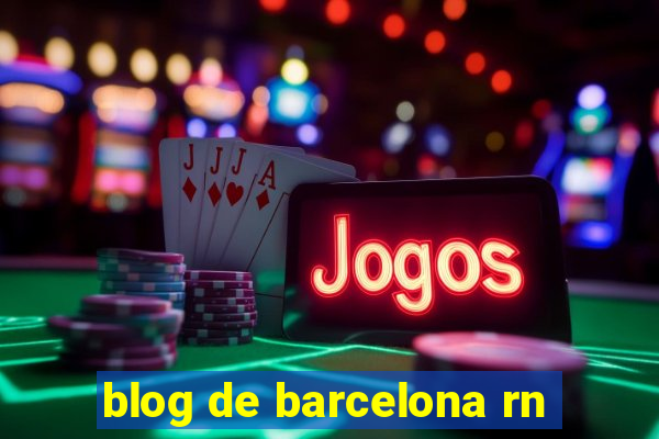 blog de barcelona rn